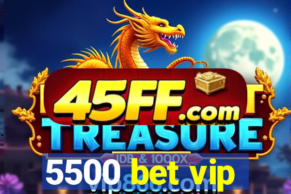5500 bet vip